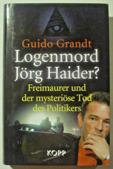 Logenmord Jörg Haider? - Freimaurer und der mysteriöse Tod des Politikers  von Guido Grandt